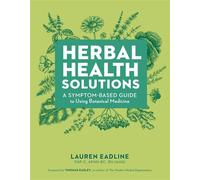 Herbal Health Solutions A Symptom-Based Guide to Using Botanical Medicine - Lauren Eadline - Storey Publishing, LLC - ebook (ePub) - Livre