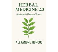 Herbal Medicine 2.0 - Healing with plants and science