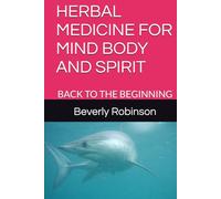 HERBAL MEDICINE FOR MIND BODY AND SPIRIT: BACK TO THE BEGINNING