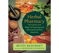 Herbal Pharmacy The Science and Magic of Preparing and Administering Plant Medicine - Betzy Bancroft - Chelsea Green - ebook (ePub) - Livre
