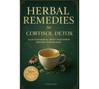 Herbal Remedies for Cortisol Detox: Discover Natural Anxiety Relief, Sleep Support, and Hormonal Balance With Adaptogenic Herbs, Daily Self-Care Habits, and a Gentle Stress-Reset Routine