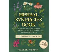 Herbal Sinergies Book: Complete and Comprehensive Summary of Natural Remedies and Holistic Healing