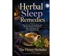 Herbal Sleep Remedies: Natural Teas, Calming Herbs, and Bedtime Routines to Help You Relax, Fall Asleep, and Rest Better Naturally