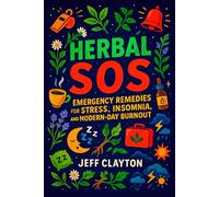 Herbal SOS: Emergency Remedies for Stress, Insomnia, and Modern-Day Burnout - Natural Anxiety Relief, Deep Sleep & Energy Renewal - Adaptogenic Blends & Holistic Practices
