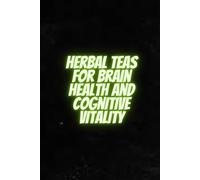 Herbal Teas for Brain Health and Cognitive Vitality
