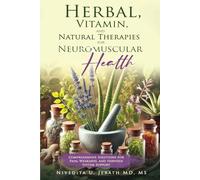 "Herbal, Vitamin, and Natural Therapies for Neuromuscular Health: Comprehensive Solutions for Pain, Weakness, and Nervous System Support"
