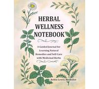 Herbal Wellness Notebook: A Guided Journal for Learning Natural Remedies and Medicinal Herbs