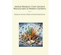 Herbal Wisdom: From Ancient Manuscripts to Modern Gardens