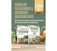 Herbalism for Beginners & Greenhouse Gardening Guide: Master Herbal Remedies & Sustainable Gardening for Year-Round Health & Self-Sufficiency