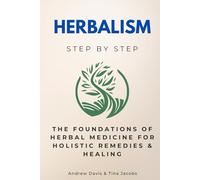 Herbalism Step by Step: The Foundations of Herbal Medicine for Holistic Remedies & Healing