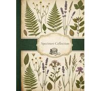 Herbarium: Specimen Collection Log Book - Vintage Botanical Journal for Preserving Flowers and Leaves: 112 Pages with Guided Logs and Space for Plant Samples, 8.5 x 11 Hardcover Edition