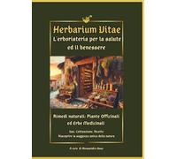 Herbarium Vitae: La Farmacia Verde per la salute ed il benessere: Erbe e piante officinali