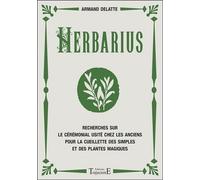 Herbarius - Recherches sur le cérémonial usité chez les anciens pour la cueillette des simples et des plantes magiques