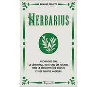 Herbarius - Recherches sur le cérémonial usité chez les anciens pour la cueillette des simples et des plantes magiques
