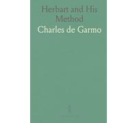 Herbart and His Method: How Herbart and the Herbartians shaped instruction, lesson planning, and moral education