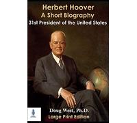 Herbert Hoover: A Short Biography: Thirty-First President of the United States