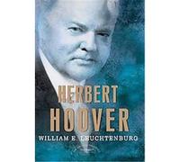 Herbert Hoover, American Presidents Series William E. Leuchtenburg (Auteur)