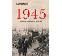 Herbert Lackner 1945 - Schwerer Start in eine neue Zeit. Die dramatische (Relié)