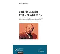 Herbert Marcuse et le "Grand Refus" Vers une société non répressive ? - Arno Münster - L'harmattan - broché - Essai
