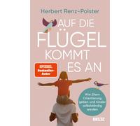 Herbert Renz-Po Auf die Flügel kommt es an: Wie Eltern Orientierung gebe (Poche)