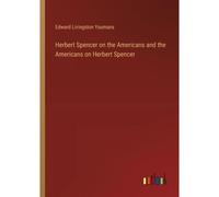 Herbert Spencer On The Americans And The Americans On Herbert Spencer