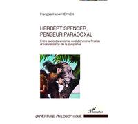 Herbert Spencer, penseur paradoxal Entre socio-darwinisme, évolutionnisme finalisé et naturalisation de la sympathie - Francois-Xavier Heynen - L'harmattan - broché - Essai