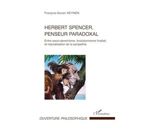 Herbert Spencer, penseur paradoxal: Entre socio-darwinisme, évolutionnisme finalisé et naturalisation de la sympathie
