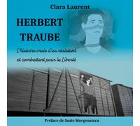 Herbert Traube : L'histoire vraie d'un résistant et combattant pour la Liberté
