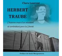 Herbert Traube: L'histoire vraie d'un résistant et combattant pour la Liberté