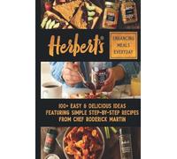 Herbert's Enhancing Meals Everyday: 100+ Easy & Delicious Ideas Featuring Simple Step-By Step Recipes from Chef Roderick Martin, Jr