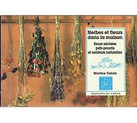 Herbes et fleurs dans la maison: Fleurs séchées, pots-pourris et senteurs naturelles