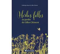 Herbes folles au jardin de Gilles Clément: Alimentaires, médicinales, tinctoriales…