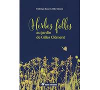 Herbes folles au jardin de Gilles Clément: Alimentaires, médicinales, tinctoriales…