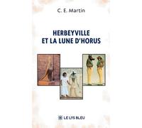 Herbeyville et la Lune d'Horus - C. E. Martin - Le Lys Bleu - broché - Roman