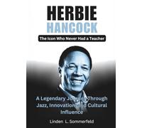 HERBIE HANCOCK : The Icon Who Never Had a Teacher: A Legendary Journey Through Jazz, Innovation, and Cultural Influence
