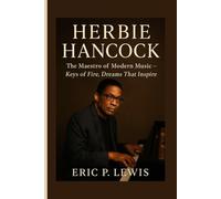 HERBIE HANCOCK: The Maestro Of Modern Music - Keys Of Fire, Dreams That Inspire