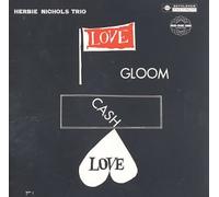 Herbie Nichols Trio - Love,Gloom,Cash,Love