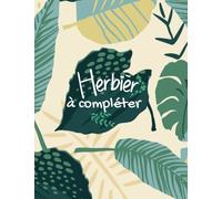 Herbier à compléter: Herbier vierge grand format | Herbier enfant à remplir