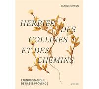 Claude Siméon – Herbier des collines et des chemins: Ethnobotanique de Basse Provence – Broché