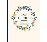 Herbier du botaniste: Herbier à remplir pour récolter jusqu'à 55 spécimens. Accompagné d'une aide technique, des illustrations et des termes botaniques. Idéal pour les amoureux de la nature.