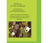 Herblore Of The Caribbean with Biodynamic & Chemical References: Prior to 'Big-Pharma Research'.