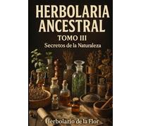 Herbolario Ancestral, Tomo III: Secretos de la naturaleza.