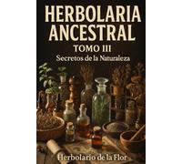 Herbolario Ancestral, Tomo III: Secretos de la naturaleza.