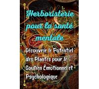 Herboristerie pour la santé mentale: Découvrir le Potentiel des Plantes pour le Soutien Émotionnel et Psychologique