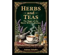 Herbs and Teas: The Magic of the Warm Witch’s Kitchen