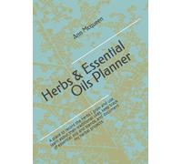 Herbs & Essential Oils Planner: A place to record the herbs I grow and use, learn about their traditional uses, keep track of essential oils and blends, and document my herbal projects.