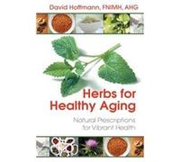 Herbs for Healthy Aging: Natural Prescriptions for Vibrant Health