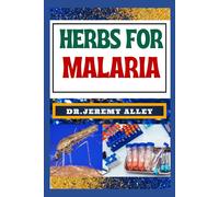 Herbs For Malaria: Unlocking Nature's Healing Power, Harnessing The Therapeutic Potential Of Medicinal Plants