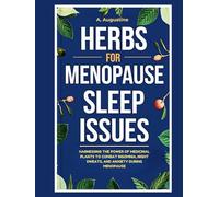 HERBS FOR MENOPAUSE SLEEP ISSUES: HARNESSING THE POWER OF MEDICINAL PLANTS TO COMBAT INSOMNIA, NIGHT SWEATS, AND ANXIETY DURING MENOPAUSE