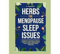 HERBS FOR MENOPAUSE SLEEP ISSUES: HARNESSING THE POWER OF MEDICINAL PLANTS TO COMBAT INSOMNIA, NIGHT SWEATS, AND ANXIETY DURING MENOPAUSE